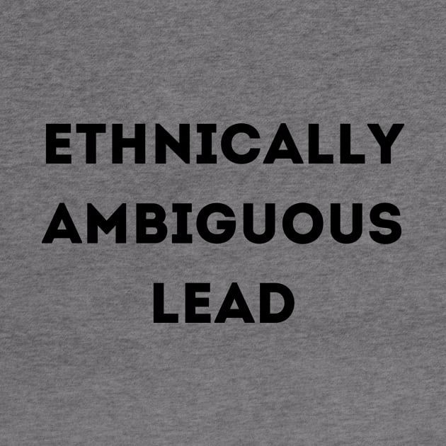 Ethnically Ambiguous Lead by Anastationtv 